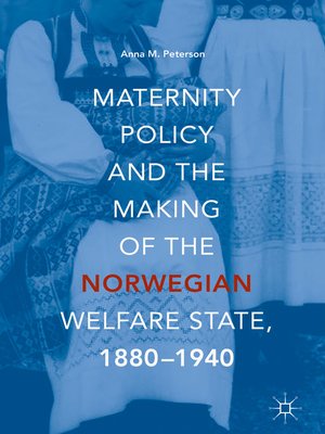 cover image of Maternity Policy and the Making of the Norwegian Welfare State, 1880-1940